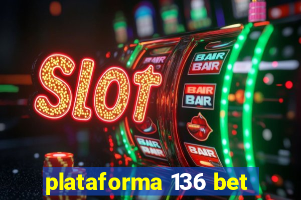 plataforma 136 bet